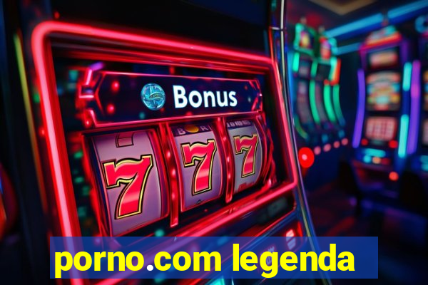 porno.com legenda